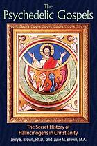 The psychedelic gospels : the secret history of hallucinogens in Christianity