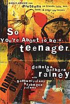 So you're about to be a teenager : godly advice for preteens on friends, love, sex, faith, and other life issues