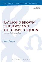 Raymond Brown, 'The Jews, ' and the Gospel of John : from apologia to apology