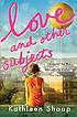 Love and other subjects : a novel Autor: Kathleen Shoop