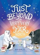 Just beyond the very, very far north : a further story for gentle readers and listeners