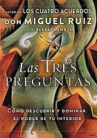 Front cover image for Las tres preguntas : cómo descubrir y dominar el poder en ti