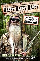 Happy, Happy, Happy : My Life and Legacy as the Duck Commander.