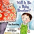 Will it be a baby brother? by  Eve Bunting 