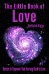 The little book of love : quotes from the book Take control of your spacecraft and fly back to love : a manual and guidebook for life's journey