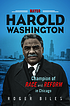 Mayor Harold Washington : champion of race and... by  Roger Biles 