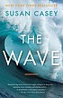 The wave : in pursuit of the rogues, freaks, and... Auteur: Susan Casey