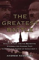 The greatest battle Stalin, Hitler, and the desperate struggle for Moscow that changed the course of World War II