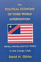 The political economy of Third World intervention: mines, money, and US policy in the Congo crisis