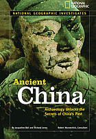 National Geographic investigates ancient China : archaeology unlocks the secrets of China's past
