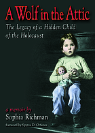A wolf in the attic : the legacy of a hidden child of the Holocaust
