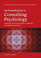 An introduction to consulting psychology : working with individuals, groups, and organizations