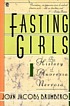 Fasting girls : the history of anorexia nervosa by Joan Jacobs Brumberg