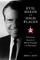 Evil deeds in high places : Christian America's moral struggle with Watergate