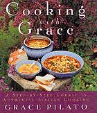 Cooking with Grace : a step-by-step course in authentic Italian cooking