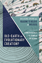 Old-earth or evolutionary creation? : discussing origins with Reasons to Believe and BioLogos.
