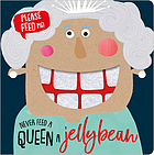 Never feed a queen a jellybean