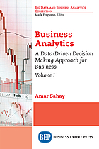 Front cover image for Business analytics. Volume I, A data-driven decision making approach for business