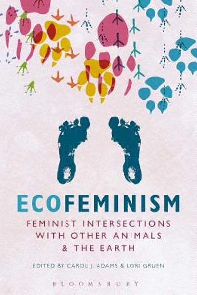 Ecofeminism : feminist intersections with other animals and the earth ...