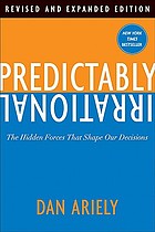 Predictably irrational : the hidden forces that shape our decisions