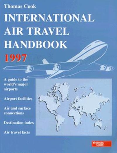 Thomas Cook international air travel handbook 1997 : a guide to the ...