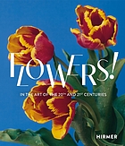 FLOWERS! (BILINGUAL EDITION) : in the art of the 20th and 21st centuries.