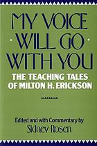 My Voice Will Go With You The Teaching Tales Of Milton H Erickson M D Book 19 Worldcat Org
