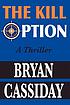 The kill option : a thriller by  Bryan Cassiday 