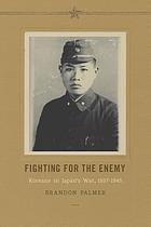 Fighting for the enemy : Koreans in Japan's war, 1937-1945