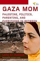 Gaza mom : Palestine, politics, parenting, and everything in between