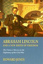 Abraham Lincoln and a new birth of freedom : the Union and slavery in the diplomacy of the Civil War