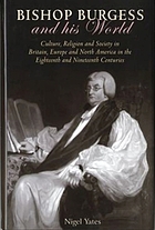 Bishop Burgess and his world : culture, religion and society in Britain, Europe and North America in the eighteenth and nineteenth centuries