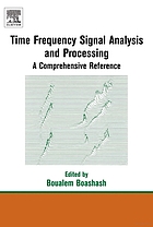 Time frequency signal analysis and processing : a comprehensive reference