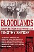 Bloodlands : Europe between Hitler and Stalin per Timothy Snyder
