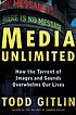Media unlimited : how the torrent of images and... by  Todd Gitlin 