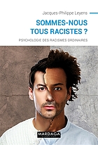 Sommes-nous tous racistes? : psychologie des racismes ordinaires