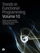 Trends in functional programming. Vol. 10 [electronic resource]
