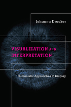 Visualization and interpretation : humanistic approaches to display
