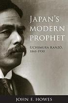 Japan's modern prophet : Uchimura Kanzô, 1861-1930