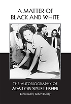  A matter of Black and white : the autobiography of Ada Lois Sipuel Fisher
