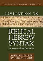 Invitation to Biblical Hebrew syntax : an intermediate grammar