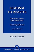 Response to disaster : fact versus fiction & its perpetuation : the sociology of disaster