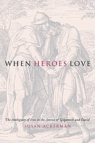 When Heroes Love The Ambiguity of Eros in the Stories of Gilgamesh and David