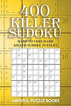 400 KILLER SUDOKU : hard to very hard killer sudoku puzzles.