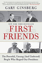 First friends : the powerful, unsung (and unelected) people who shaped our presidents