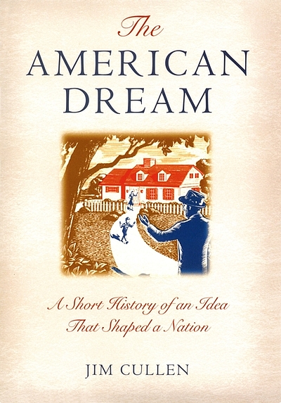 The American Dream : A Short History Of An Idea That Shaped A Nation ...