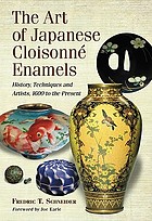 The art of Japanese cloisonné enamel : history, techniques, and artists, 1600 to the present