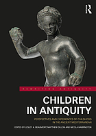 Children in antiquity : perspectives and experiences of childhood in the ancient Mediterranean