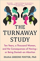 The turnaway study : ten years, a thousand women, and the consequences of having--or being denied--an abortion