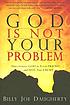 God is not your problem by Billy Joe Daugherty